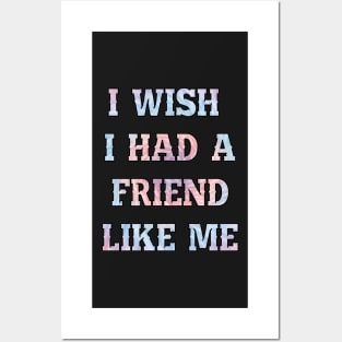 I wish I had a friend like me Posters and Art